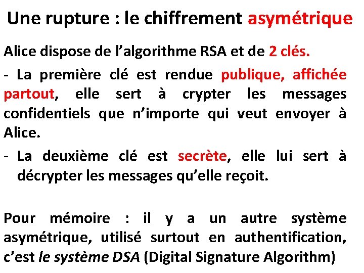 Une rupture : le chiffrement asymétrique Alice dispose de l’algorithme RSA et de 2