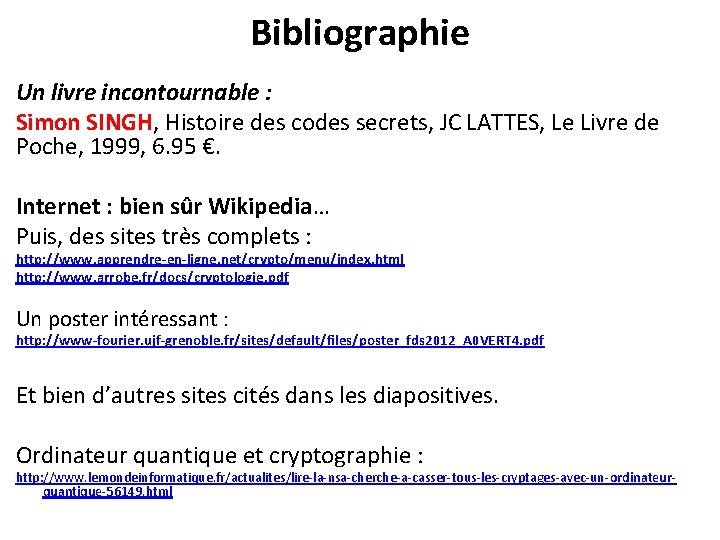 Bibliographie Un livre incontournable : Simon SINGH, Histoire des codes secrets, JC LATTES, Le