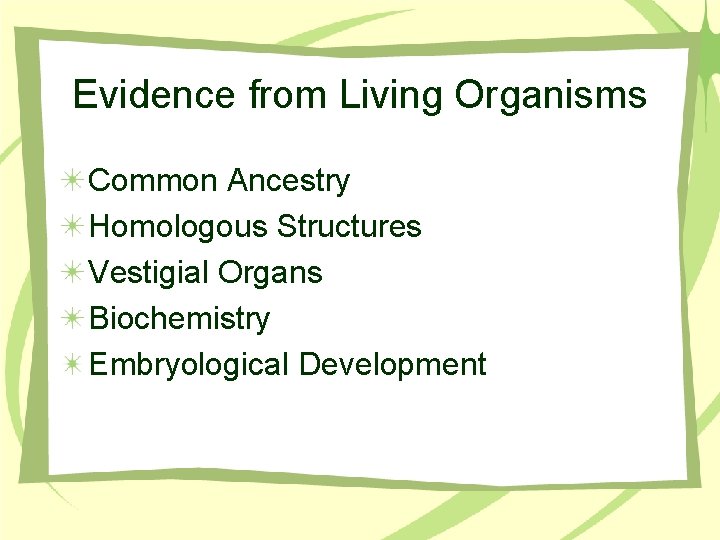 Evidence from Living Organisms Common Ancestry Homologous Structures Vestigial Organs Biochemistry Embryological Development 