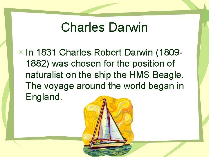 Charles Darwin In 1831 Charles Robert Darwin (18091882) was chosen for the position of