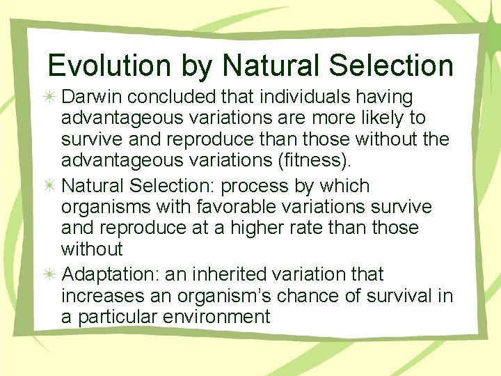 Evolution by Natural Selection Darwin concluded that individuals having advantageous variations are more likely