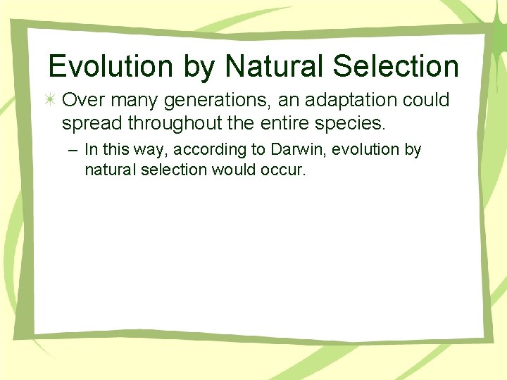 Evolution by Natural Selection Over many generations, an adaptation could spread throughout the entire