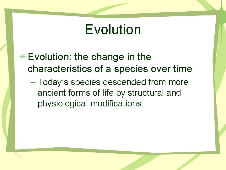 Evolution: the change in the characteristics of a species over time – Today’s species