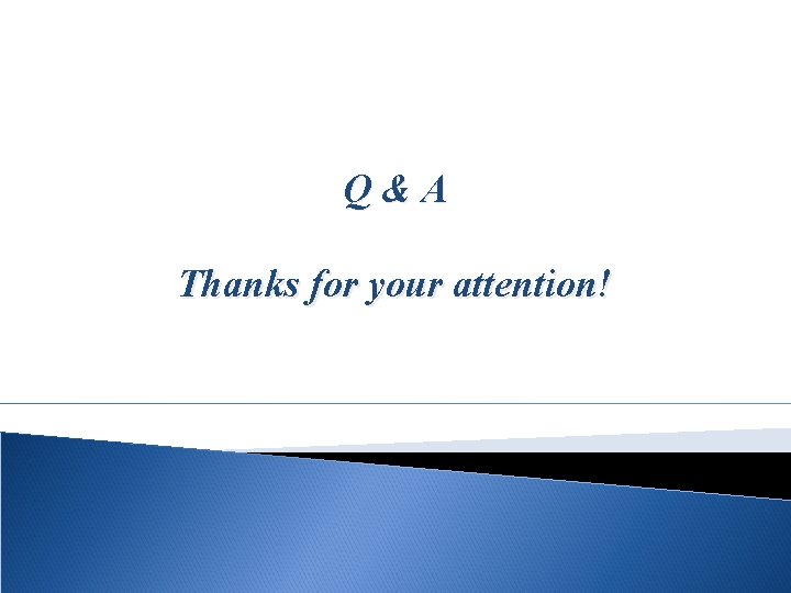 Q&A Thanks for your attention! 