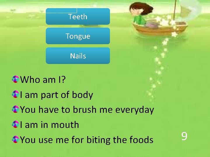 Teeth Tongue Nails Who am I? I am part of body You have to