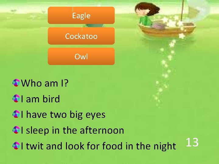 Eagle Cockatoo Owl Who am I? I am bird I have two big eyes