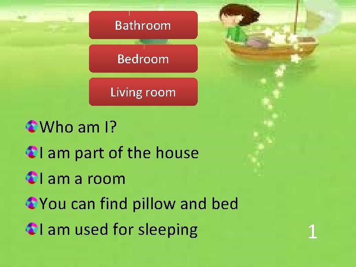 Bathroom Bedroom Living room Who am I? I am part of the house I