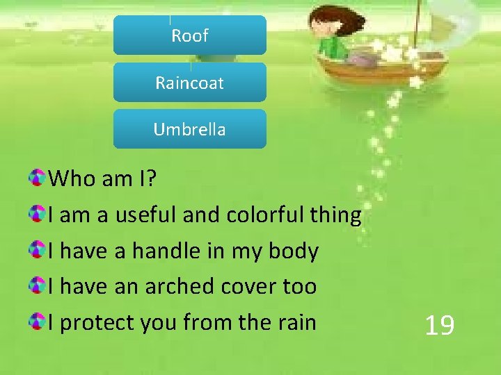 Roof Raincoat Umbrella Who am I? I am a useful and colorful thing I