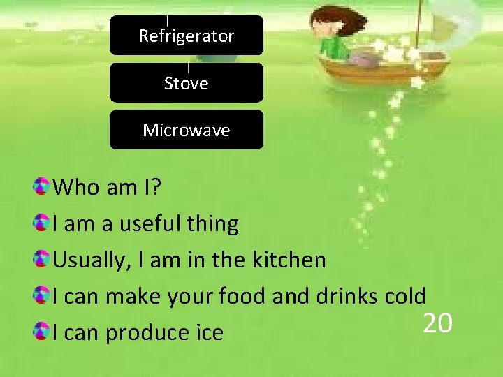 Refrigerator Stove Microwave Who am I? I am a useful thing Usually, I am