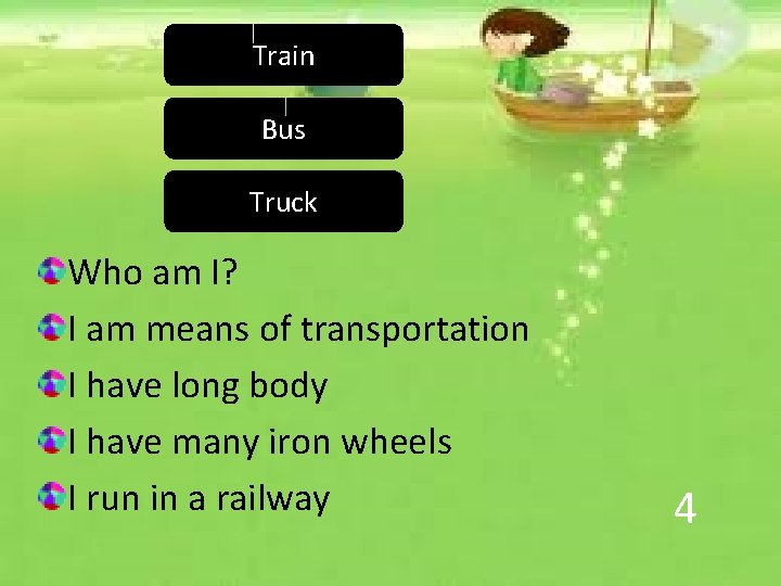 Train Bus Truck Who am I? I am means of transportation I have long