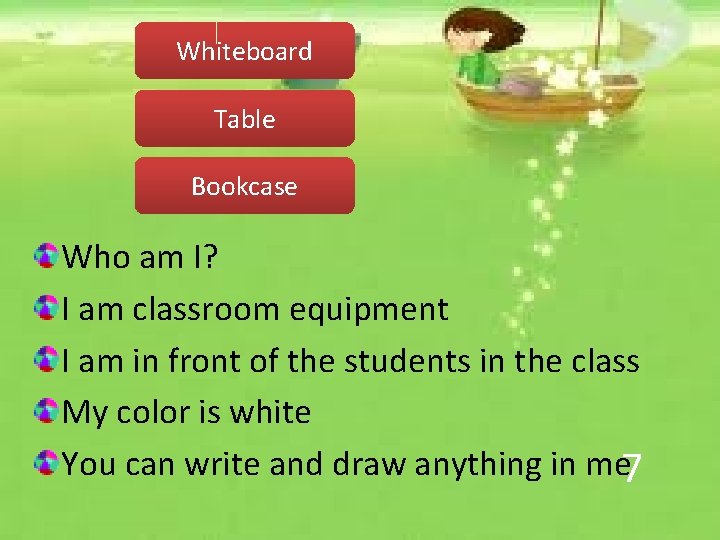 Whiteboard Table Bookcase Who am I? I am classroom equipment I am in front