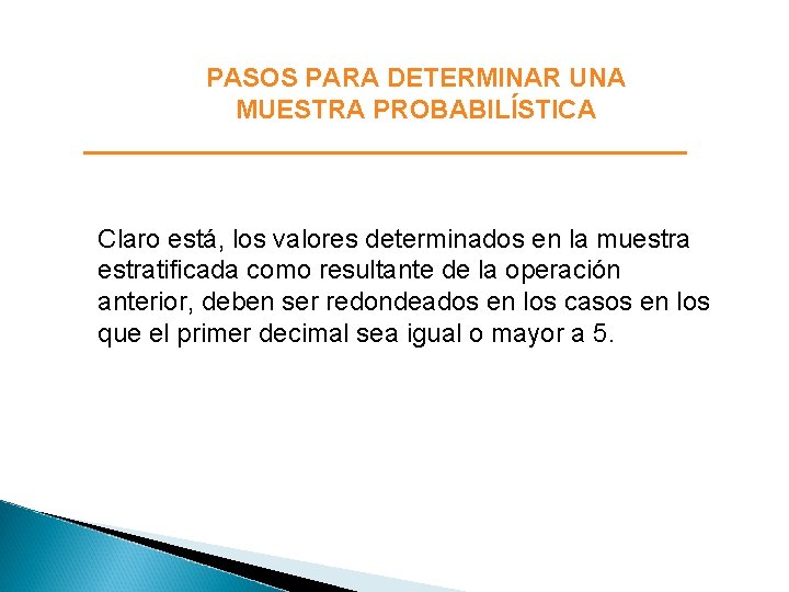 PASOS PARA DETERMINAR UNA MUESTRA PROBABILÍSTICA Claro está, los valores determinados en la muestratificada