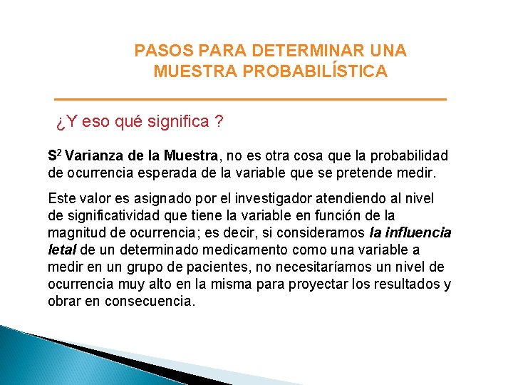 PASOS PARA DETERMINAR UNA MUESTRA PROBABILÍSTICA ¿Y eso qué significa ? S 2 Varianza