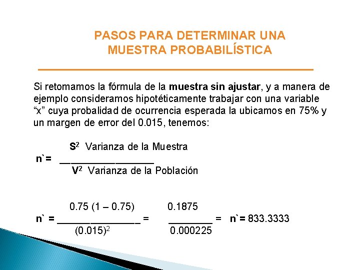 PASOS PARA DETERMINAR UNA MUESTRA PROBABILÍSTICA Si retomamos la fórmula de la muestra sin