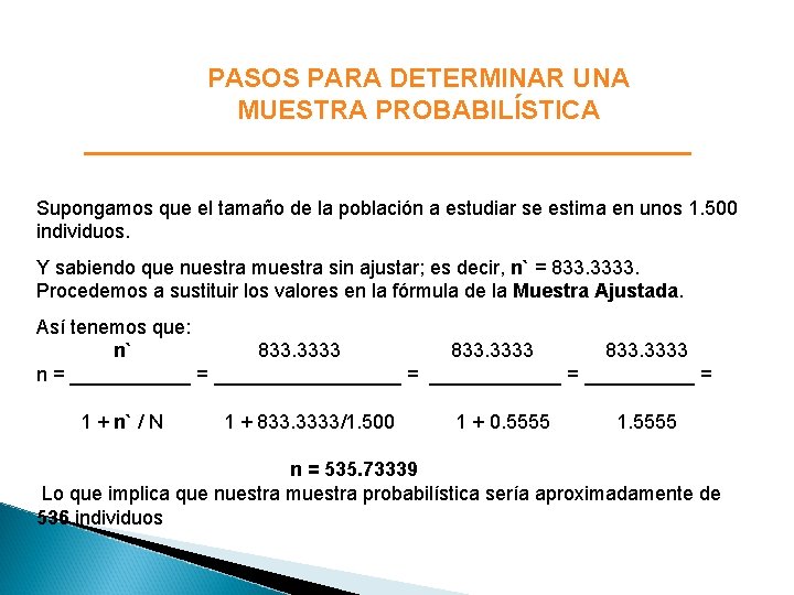 PASOS PARA DETERMINAR UNA MUESTRA PROBABILÍSTICA Supongamos que el tamaño de la población a