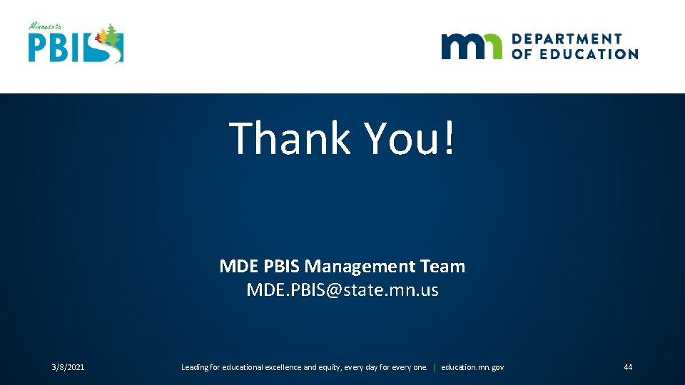 Thank You! MDE PBIS Management Team MDE. PBIS@state. mn. us 3/8/2021 Leading for educational