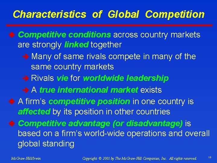 Characteristics of Global Competition u Competitive conditions across country markets are strongly linked together