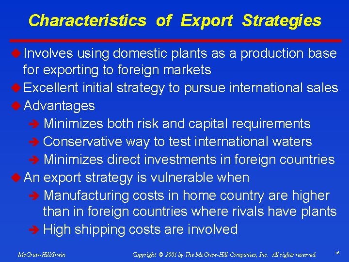 Characteristics of Export Strategies u Involves using domestic plants as a production base for