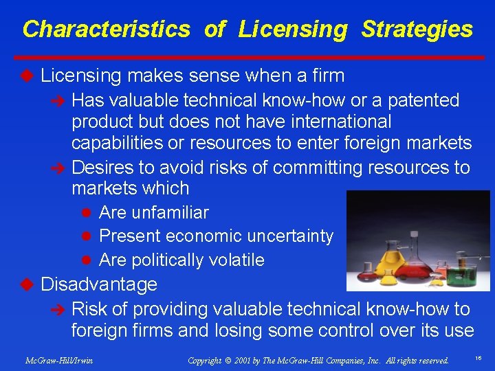Characteristics of Licensing Strategies u Licensing makes sense when a firm è Has valuable