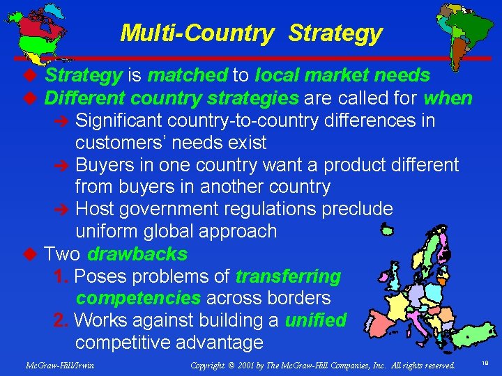 Multi-Country Strategy u Strategy is matched to local market needs u Different country strategies