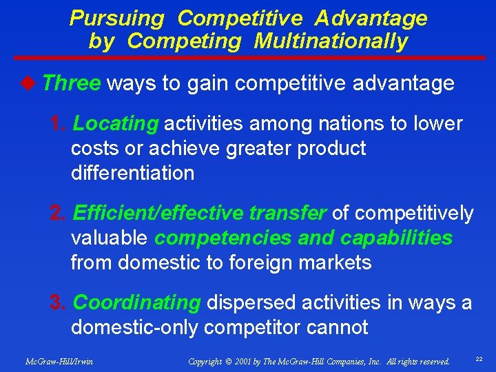 Pursuing Competitive Advantage by Competing Multinationally u Three ways to gain competitive advantage 1.