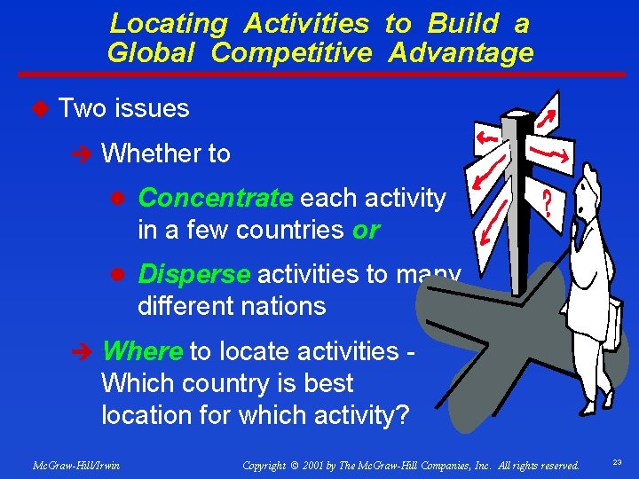 Locating Activities to Build a Global Competitive Advantage u Two issues è Whether to