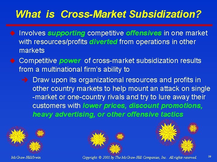 What is Cross-Market Subsidization? u Involves supporting competitive offensives in one market with resources/profits
