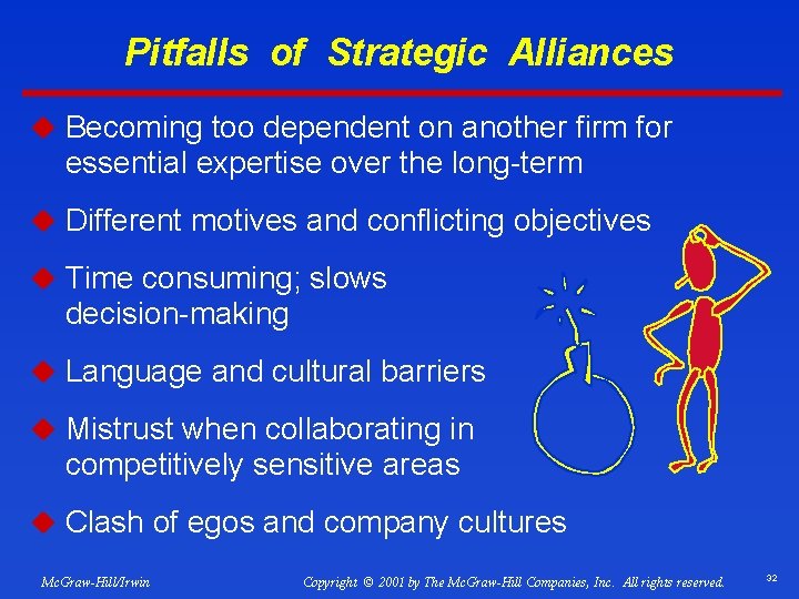 Pitfalls of Strategic Alliances u Becoming too dependent on another firm for essential expertise