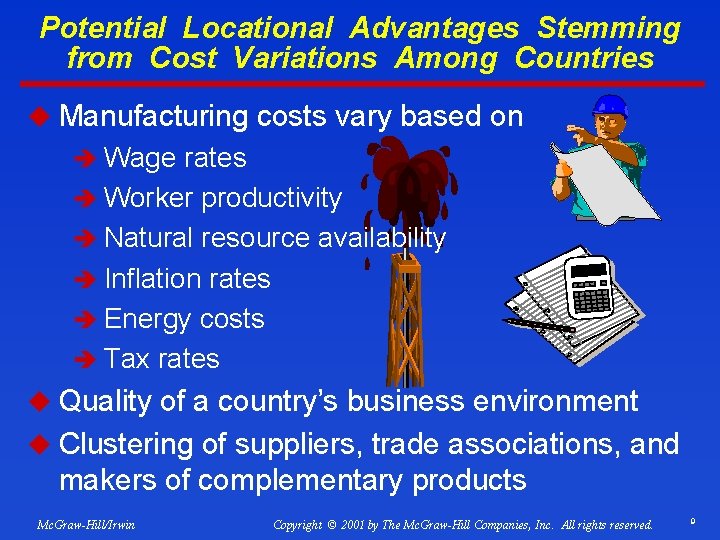 Potential Locational Advantages Stemming from Cost Variations Among Countries u Manufacturing costs vary based