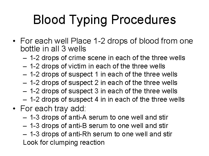 Blood Typing Procedures • For each well Place 1 -2 drops of blood from