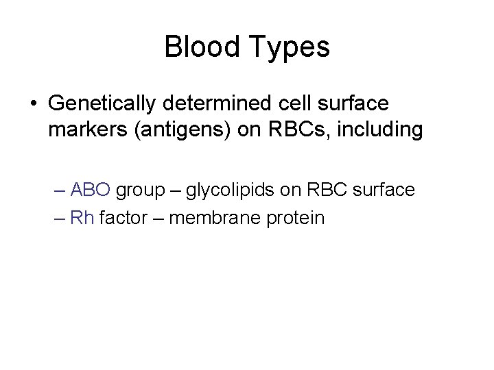Blood Types • Genetically determined cell surface markers (antigens) on RBCs, including – ABO