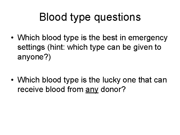 Blood type questions • Which blood type is the best in emergency settings (hint: