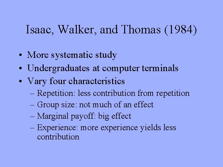 Isaac, Walker, and Thomas (1984) • More systematic study • Undergraduates at computer terminals