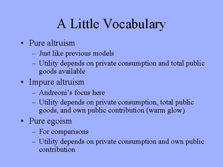 A Little Vocabulary • Pure altruism – Just like previous models – Utility depends
