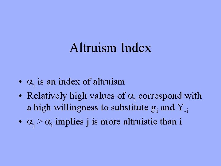 Altruism Index • i is an index of altruism • Relatively high values of