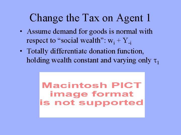 Change the Tax on Agent 1 • Assume demand for goods is normal with