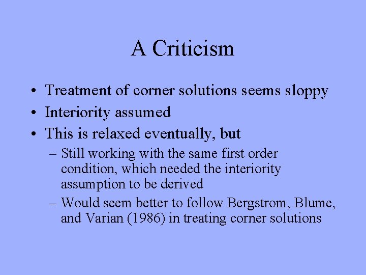 A Criticism • Treatment of corner solutions seems sloppy • Interiority assumed • This