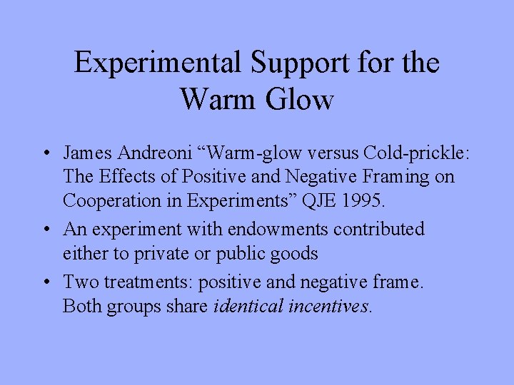 Experimental Support for the Warm Glow • James Andreoni “Warm-glow versus Cold-prickle: The Effects