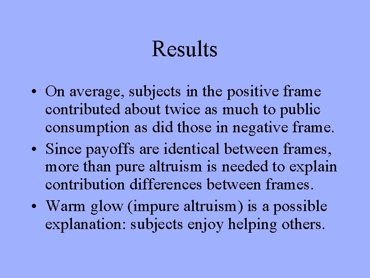 Results • On average, subjects in the positive frame contributed about twice as much