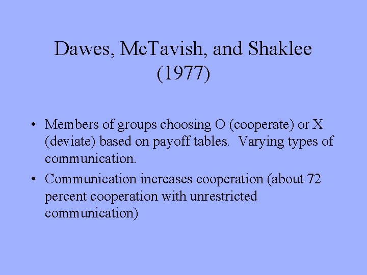 Dawes, Mc. Tavish, and Shaklee (1977) • Members of groups choosing O (cooperate) or