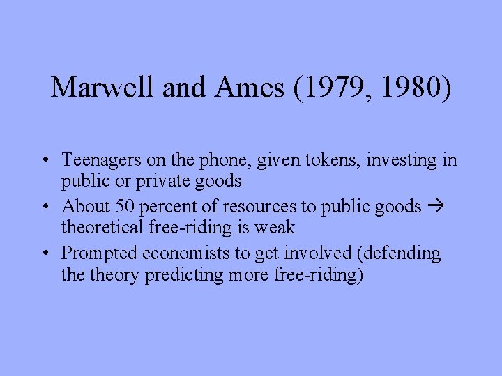 Marwell and Ames (1979, 1980) • Teenagers on the phone, given tokens, investing in