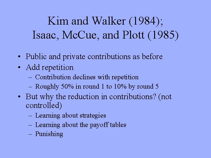 Kim and Walker (1984); Isaac, Mc. Cue, and Plott (1985) • Public and private