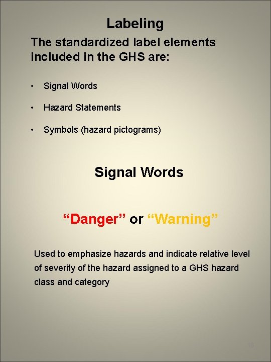 Labeling The standardized label elements included in the GHS are: • Signal Words •