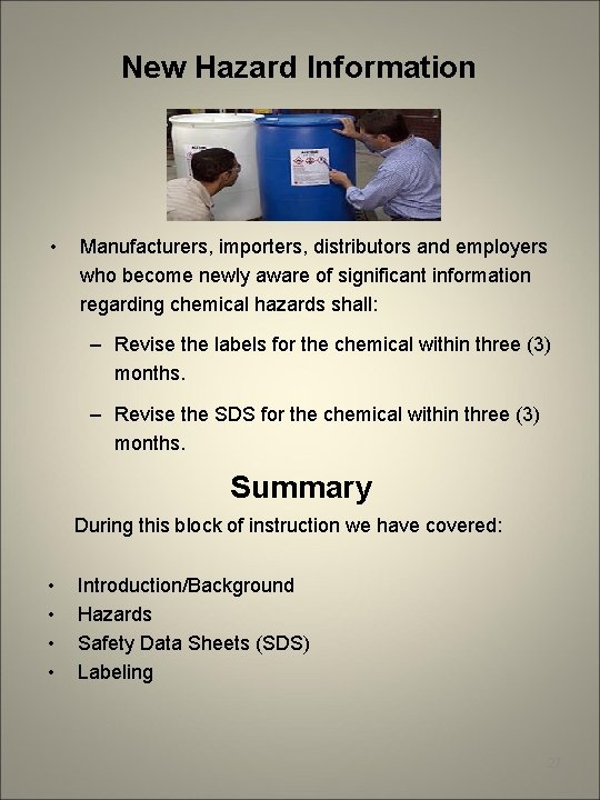 New Hazard Information • Manufacturers, importers, distributors and employers who become newly aware of