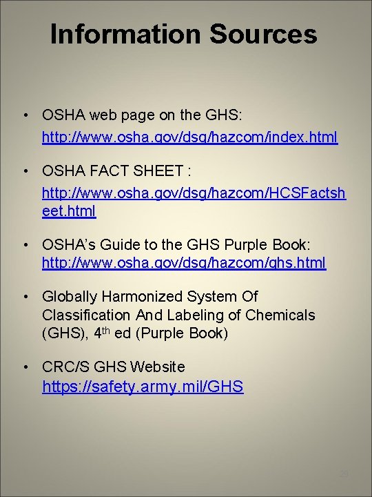 Information Sources • OSHA web page on the GHS: http: //www. osha. gov/dsg/hazcom/index. html