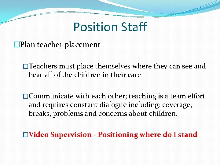 Position Staff �Plan teacher placement �Teachers must place themselves where they can see and