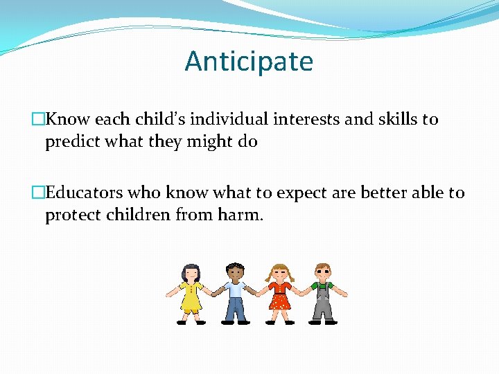 Anticipate �Know each child’s individual interests and skills to predict what they might do