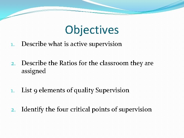 Objectives 1. Describe what is active supervision 2. Describe the Ratios for the classroom