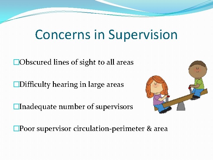 Concerns in Supervision �Obscured lines of sight to all areas �Difficulty hearing in large