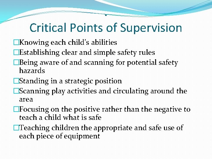 . Critical Points of Supervision �Knowing each child’s abilities �Establishing clear and simple safety